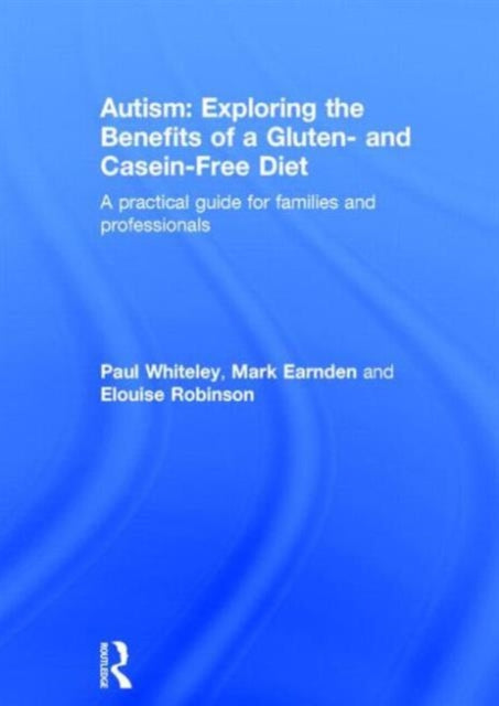 Book cover of: Autism: Exploring the Benefits of a Gluten- and Casein-Free Diet. By: Paul Whiteley