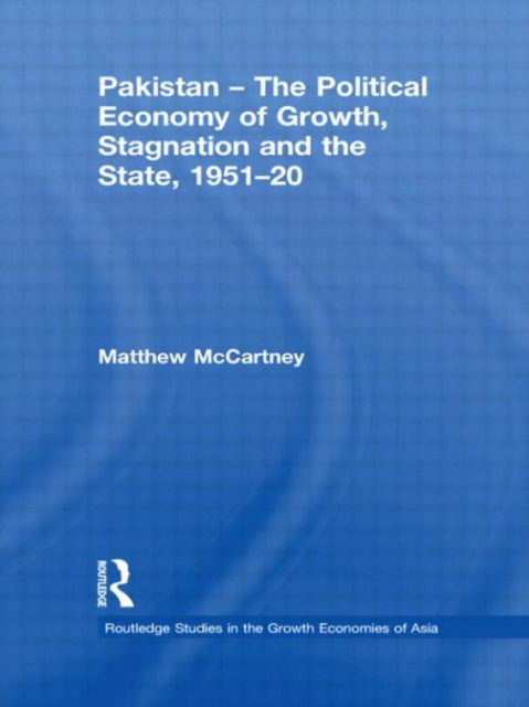 Book cover of: Pakistan - The Political Economy of Growth, Stagnation and the State, 1951-2009. By: Matthew McCartney