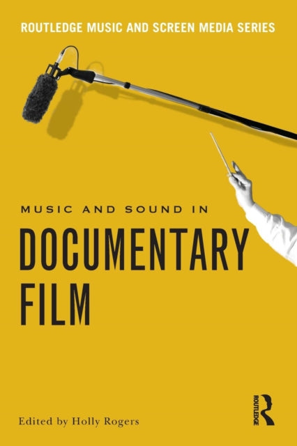 Book cover of: Music and Sound in Documentary Film. By: Holly Rogers
