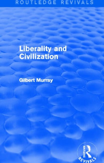 Book cover of: Liberality and Civilization (Routledge Revivals). By: Gilbert Murray