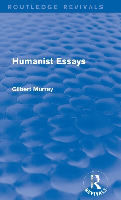 Book cover of: Humanist Essays (Routledge Revivals). By: Gilbert Murray