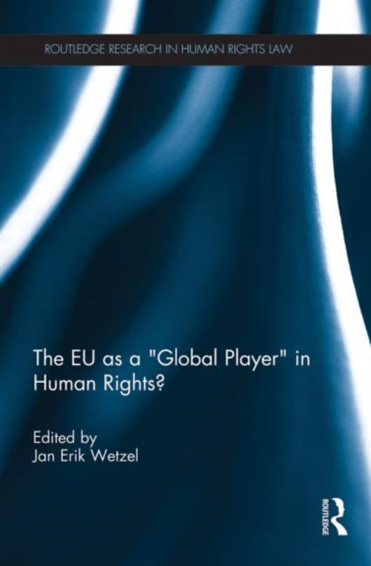 Book cover of: EU as a 'Global Player' in Human Rights?. By: Jan Wetzel