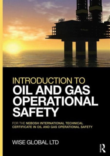 Book cover of: Introduction to Oil and Gas Operational Safety. By: Wise Global Wise Global Training Ltd