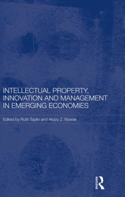Book cover of: Intellectual Property, Innovation and Management in Emerging Economies. By: Ruth Taplin