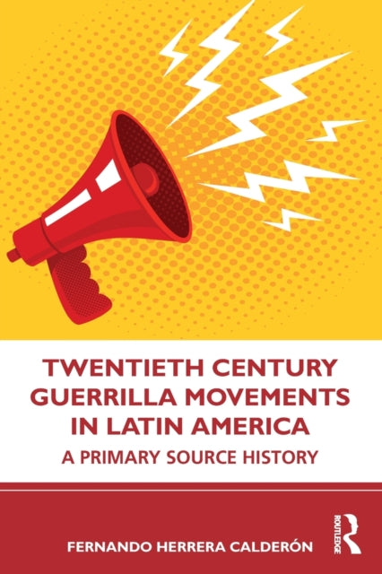 Book cover of: Twentieth Century Guerrilla Movements in Latin America. By: Fernando Herrera Calderon