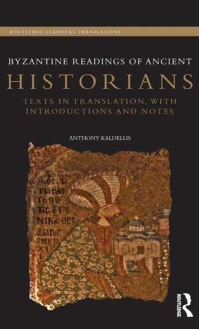 Book cover of: Byzantine Readings of Ancient Historians. By: Anthony Kaldellis