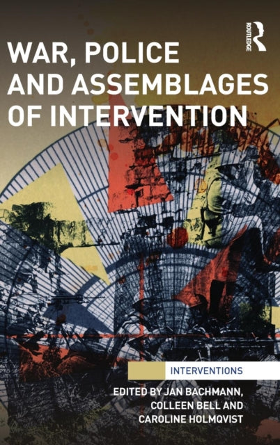 Book cover of: War, Police and Assemblages of Intervention. By: Colleen Bell
