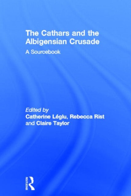 Book cover of: Cathars and the Albigensian Crusade. By: Catherine Léglu
