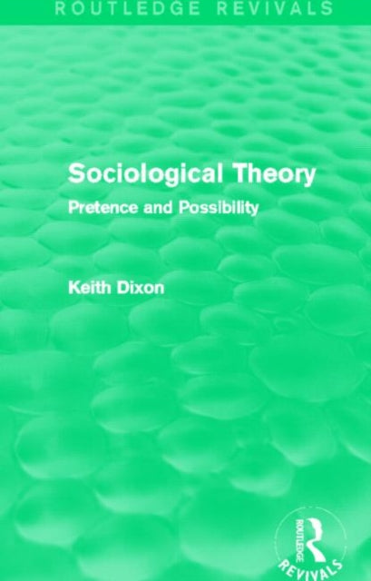 Book cover of: Sociological Theory (Routledge Revivals). By: Keith Dixon