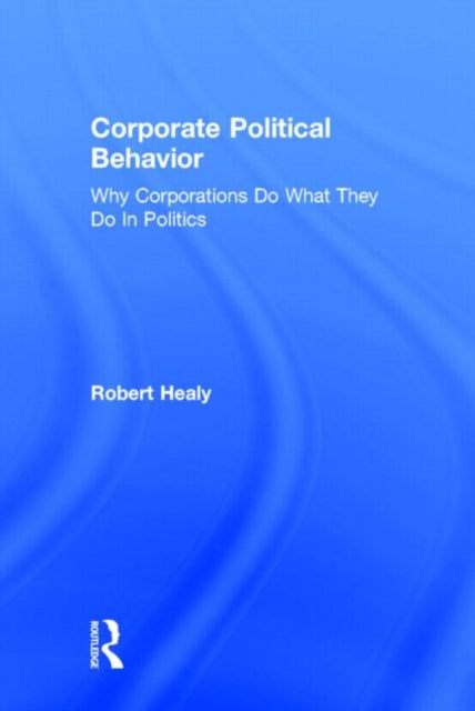 Book cover of: Corporate Political Behavior. By: Robert Healy