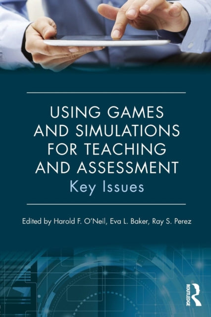 Book cover of: Using Games and Simulations for Teaching and Assessment. By: Harold F. O'Neil