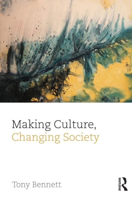 Book cover of: Making Culture, Changing Society. By: Tony Bennett - undifferentiated