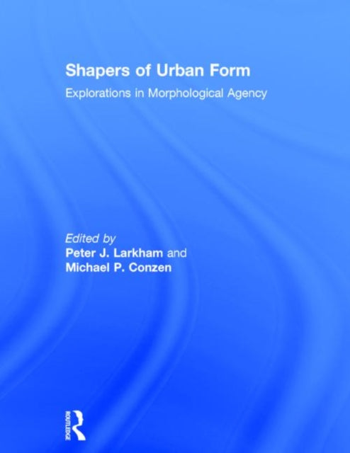Book cover of: Shapers of Urban Form. By: Peter J. Larkham