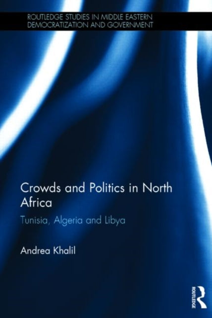 Book cover of: Crowds and Politics in North Africa. By: Andrea Khalil