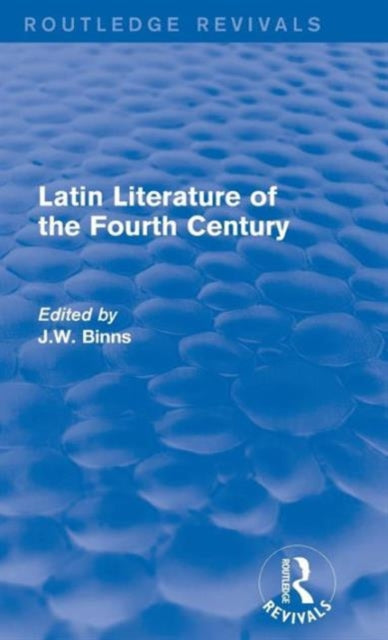 Book cover of: Latin Literature of the Fourth Century (Routledge Revivals). By: J. W. Binns