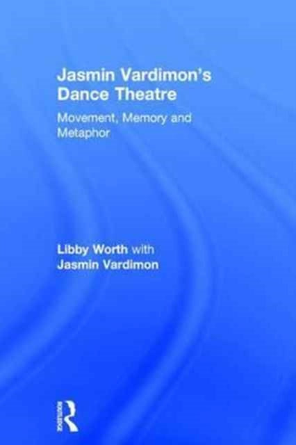 Book cover of: Jasmin Vardimon's Dance Theatre. By: Libby Worth