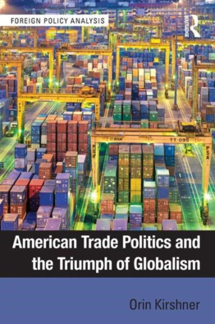 Book cover of: American Trade Politics and the Triumph of Globalism