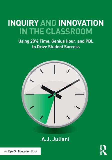 Book cover of: Inquiry and Innovation in the Classroom. By: A.J. Juliani