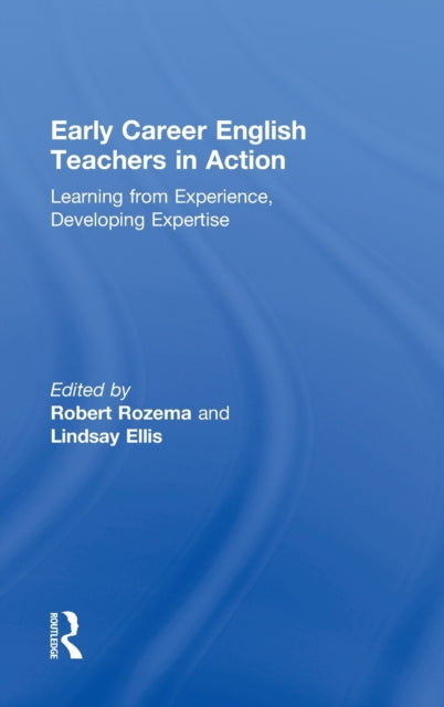 Book cover of: Early Career English Teachers in Action. By: Robert Rozema