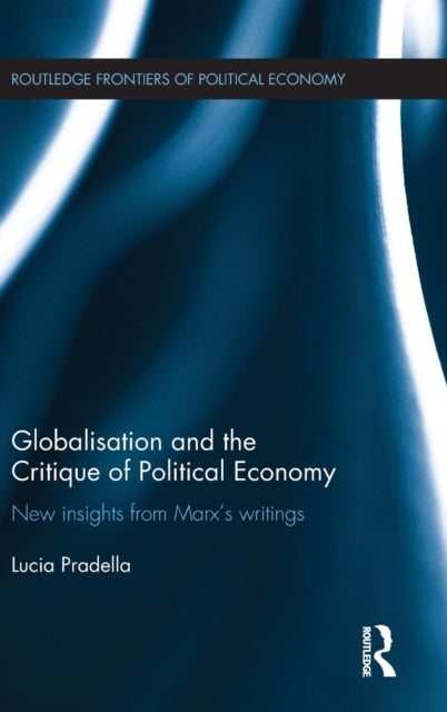 Book cover of: Globalization and the Critique of Political Economy. By: Lucia Pradella