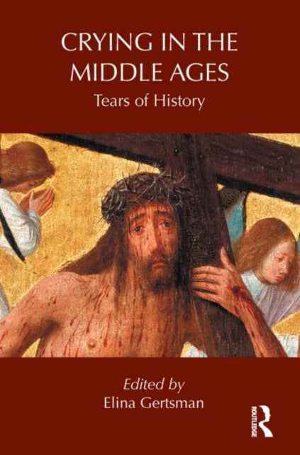 Book cover of: Crying in the Middle Ages. By: Elina Gertsman