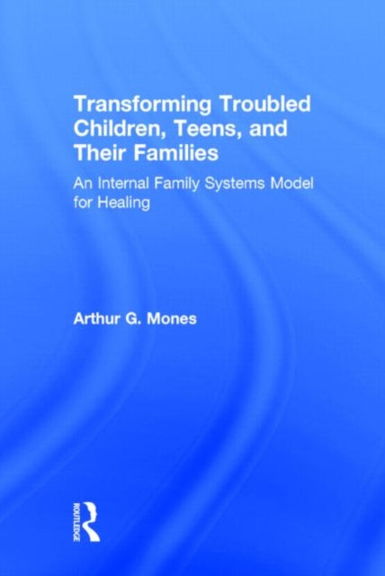 Book cover of: Transforming Troubled Children, Teens, and Their Families. By: Arthur G. Mones