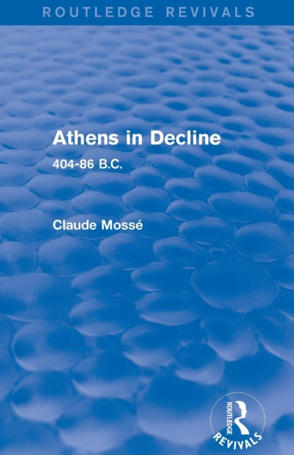 Book cover of: Athens in Decline (Routledge Revivals). By: Claude Mossé