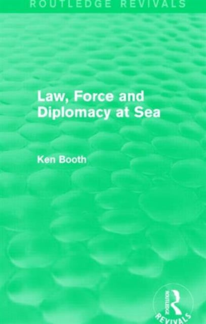 Book cover of: Law, Force and Diplomacy at Sea (Routledge Revivals). By: Ken Booth