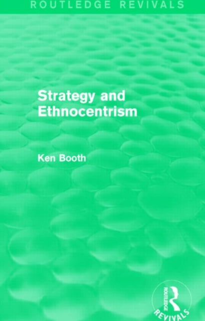 Book cover of: Strategy and Ethnocentrism (Routledge Revivals). By: Ken Booth