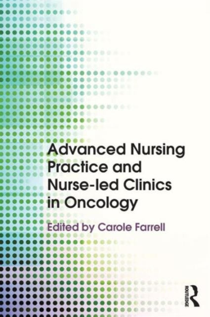 Book cover of: Advanced Nursing Practice and Nurse-led Clinics in Oncology. By: Carole Farrell