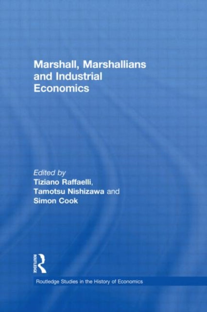 Book cover of: Marshall, Marshallians and Industrial Economics. By: Tiziano Raffaelli