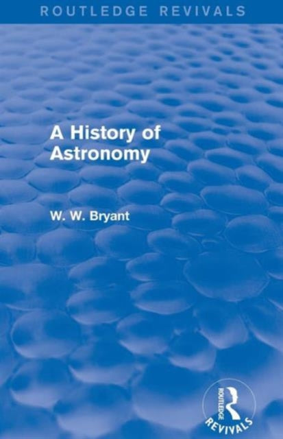 Book cover of: History of Astronomy (Routledge Revivals). By: Walter W. Bryant