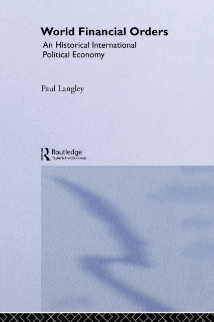 Book cover of: World Financial Orders. By: Paul Langley