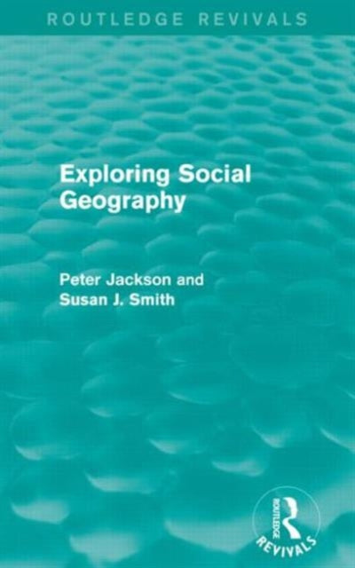 Book cover of: Exploring Social Geography (Routledge Revivals). By: Peter A. Jackson