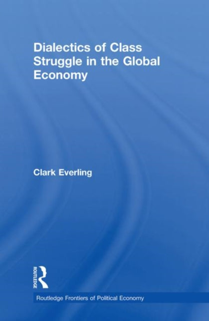 Book cover of: Dialectics of Class Struggle in the Global Economy. By: Clark Everling