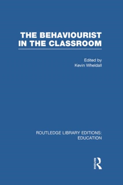 Book cover of: Behaviourist in the Classroom. By: Kevin Wheldall