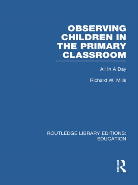 Book cover of: Observing Children in the Primary Classroom (RLE Edu O). By: Richard Mills