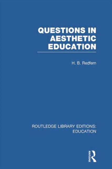 Book cover of: Questions in Aesthetic Education (RLE Edu K). By: H. B. Redfern