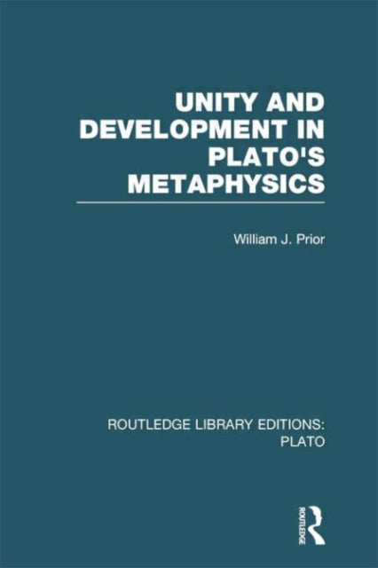 Book cover of: Unity and Development in Plato's Metaphysics (RLE: Plato). By: William Prior
