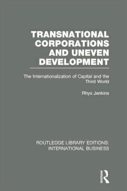 Book cover of: Transnational Corporations and Uneven Development (RLE International Business). By: Rhys Jenkins