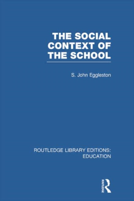 Book cover of: Social Context of the School (RLE Edu L). By: John Eggleston