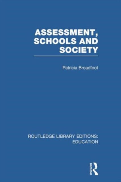 Book cover of: Assessment, Schools and Society. By: Patricia Broadfoot