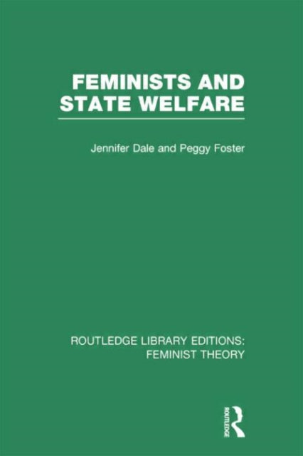 Book cover of: Feminists and State Welfare (RLE Feminist Theory). By: Jennifer JENNIFER DALE