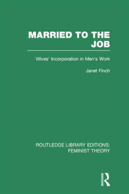 Book cover of: Married to the Job (RLE Feminist Theory). By: Janet Finch