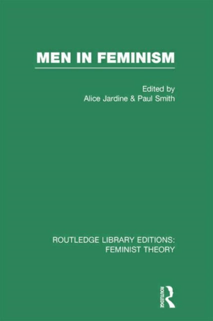 Book cover of: Men in Feminism (RLE Feminist Theory). By: Alice Jardine