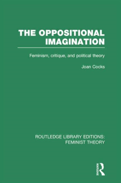 Book cover of: Oppositional Imagination (RLE Feminist Theory). By: Joan Cocks