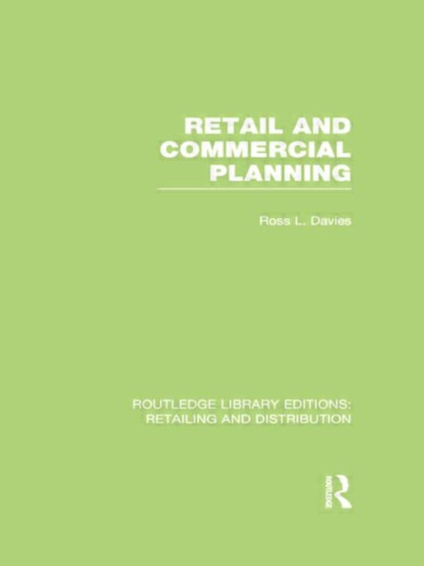 Book cover of: Retail and Commercial Planning (RLE Retailing and Distribution). By: Ross Davies