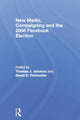 Book cover of: New Media, Campaigning and the 2008 Facebook Election. By: Thomas J. Johnson
