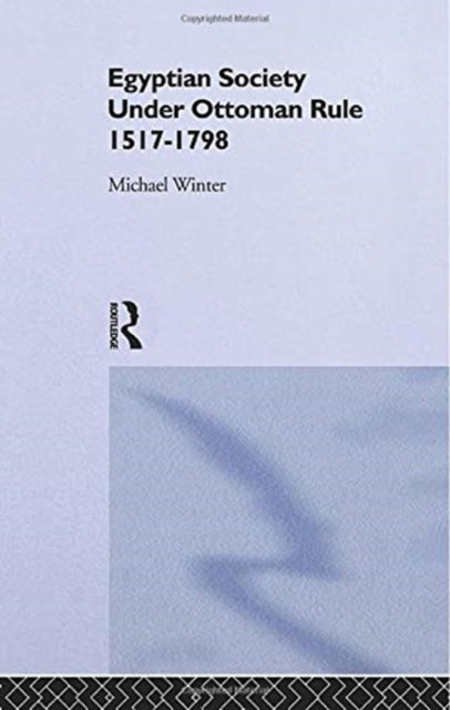 Book cover of: Egyptian Society Under Ottoman Rule, 1517-1798. By: Michael Winter