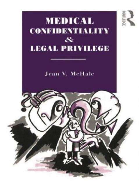 Book cover of: Medical Confidentiality and Legal Privilege. By: Jean V. McHale